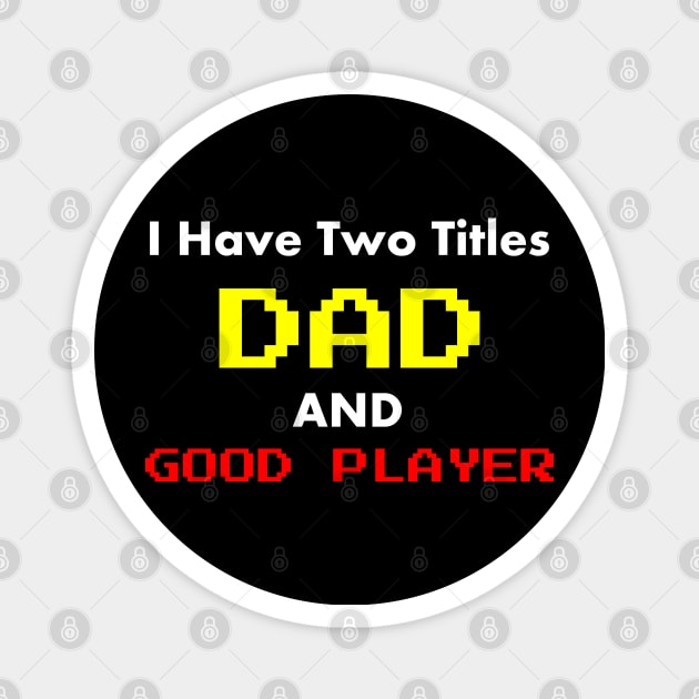 I Have Two Titles Dad and good player Magnet by ALLAMDZ